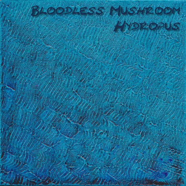Hydropus by Bloodless Mushroom Album Cover