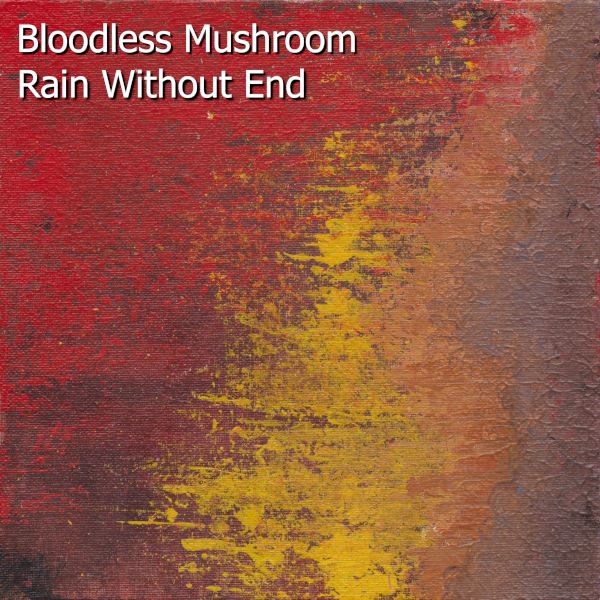 Rain Without End by Bloodless Mushroom Album Cover